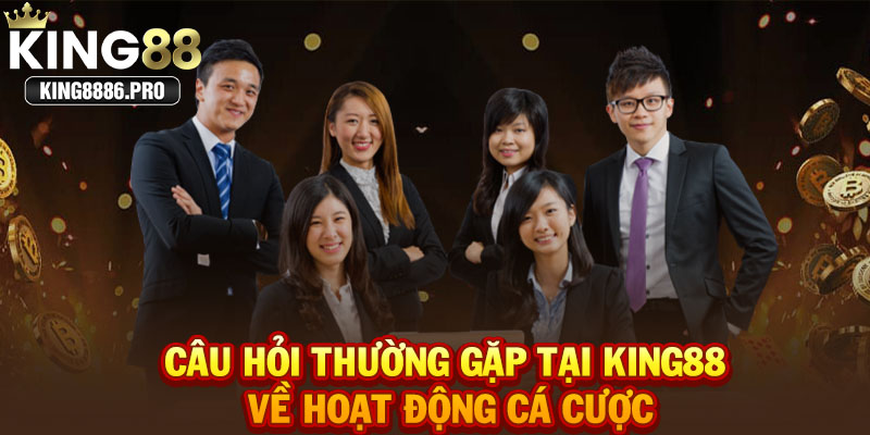 Câu hỏi thường gặp tại KING88 về hoạt động cá cược