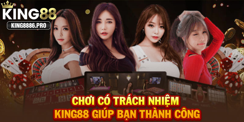 Chơi có trách nhiệm KING88 giúp bạn thành công