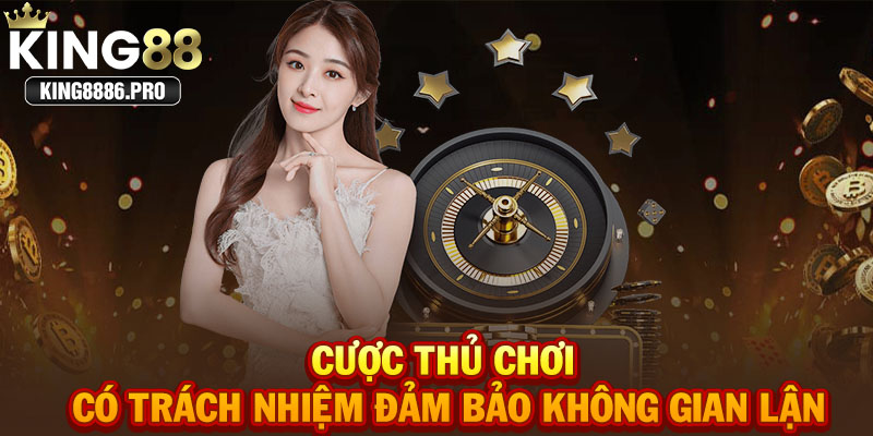 Cược thủ chơi có trách nhiệm đảm bảo không gian lận