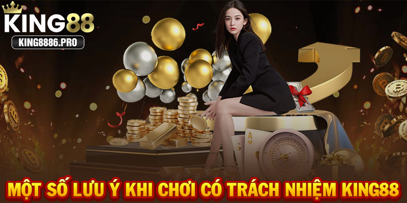 Một số lưu ý khi chơi có trách nhiệm KING88