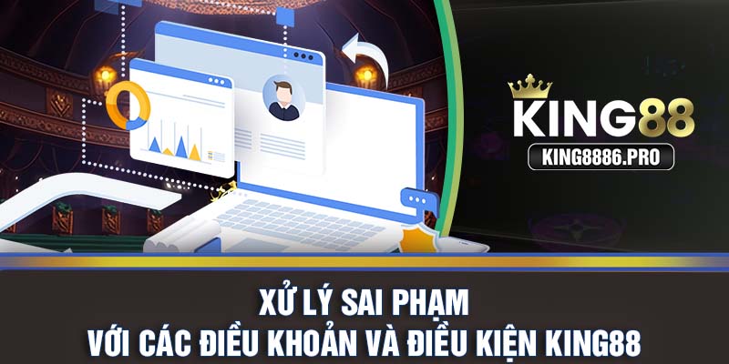 Xử lý sai phạm với các điều khoản và điều kiện KING88