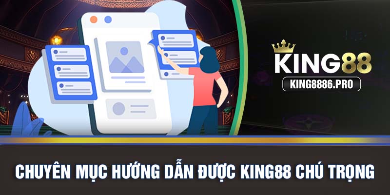 Chuyên mục hướng dẫn được KING88 chú trọng