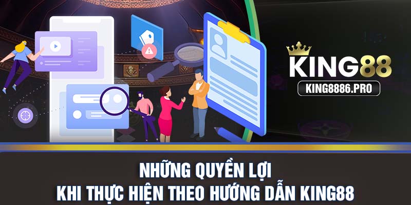 Những quyền lợi khi thực hiện theo hướng dẫn KING88