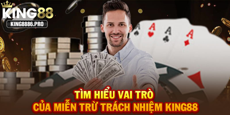 Tìm hiểu vai trò của miễn trừ trách nhiệm KING88