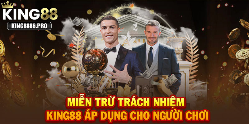 Miễn trừ trách nhiệm KING88 áp dụng cho người chơi