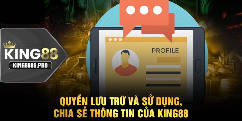 Quyền lưu trữ và sử dụng, chia sẻ thông tin của KING88