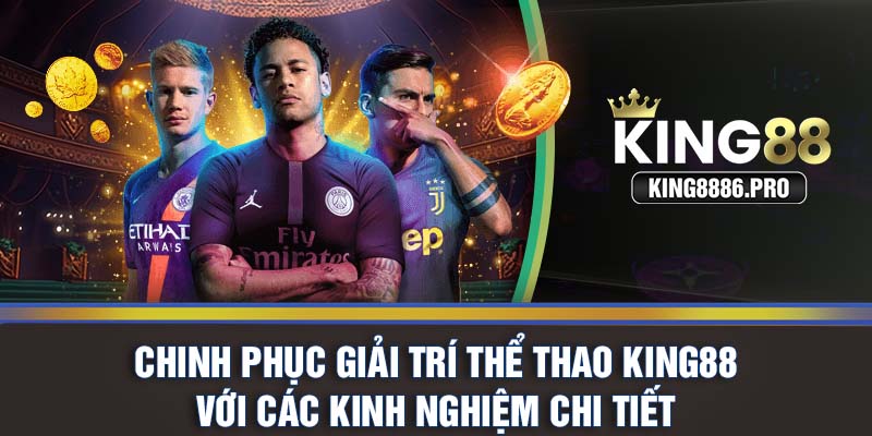 Chinh phục giải trí thể thao KING88 với các kinh nghiệm chi tiết