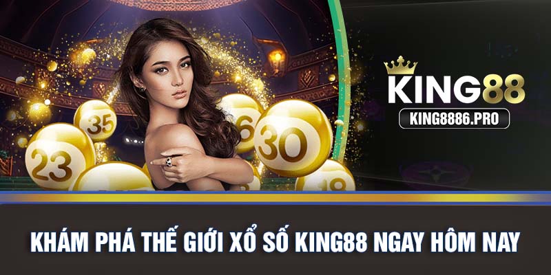 Khám phá thế giới xổ số KING88 ngay hôm nay