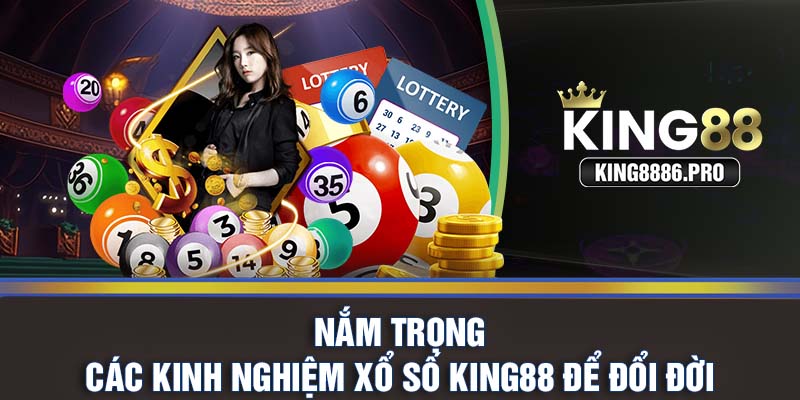 Nắm trọn các kinh nghiệm xổ số KING88 để đổi đời